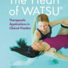 The Heart of WATSU®: Therapeutic Applications in Clinical Practice eBook