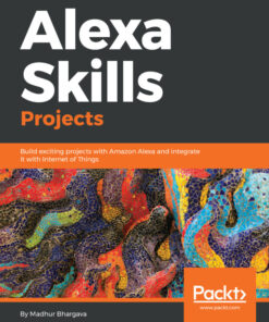 Alexa Skills Projects: Build exciting projects with Amazon Alexa and integrate it with Internet of Things eBook