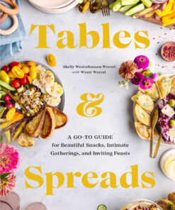Tables & Spreads: A Go-To Guide for Beautiful Snacks, Intimate Gatherings, and Inviting Feasts eBook
