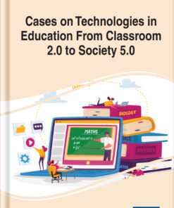 Cases on Technologies in Education From Classroom 2.0 to Society 5.0 eBook