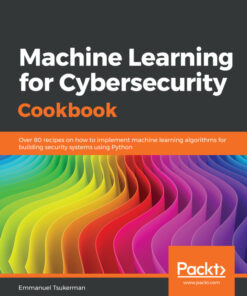 Machine Learning for Cybersecurity Cookbook: Over 80 recipes on how to implement machine learning algorithms for building security systems using Python eBook