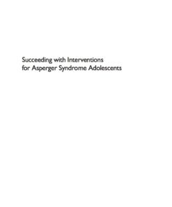 Succeeding with Interventions for Asperger Syndrome Adolescents: A Guide to Communication and Socialisation in Interaction Therapy eBook
