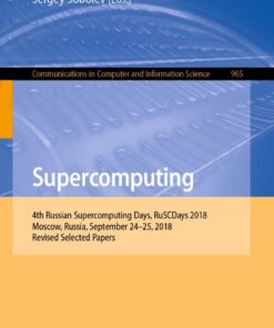 Supercomputing: 4th Russian Supercomputing Days, RuSCDays 2018, Moscow, Russia, September 24–25, 2018, Revised Selected Papers eBook