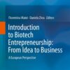 Introduction to Biotech Entrepreneurship: From Idea to Business: A European Perspective eBook