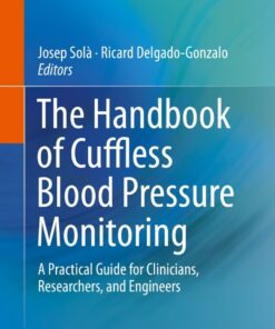 The Handbook of Cuffless Blood Pressure Monitoring: A Practical Guide for Clinicians, Researchers, and Engineers eBook
