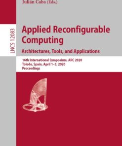 Applied Reconfigurable Computing. Architectures, Tools, and Applications: 16th International Symposium, ARC 2020, Toledo, Spain, April 1–3, 2020, Proceedings eBook