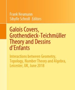 Galois Covers, Grothendieck-Teichmüller Theory and Dessins d'Enfants: Interactions between Geometry, Topology, Number Theory and Algebra, Leicester, UK, June 2018 eBook