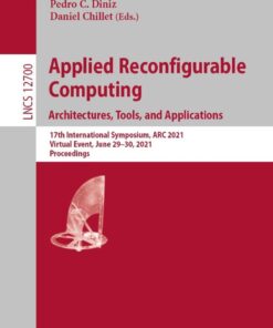 Applied Reconfigurable Computing. Architectures, Tools, and Applications: 17th International Symposium, ARC 2021, Virtual Event, June 29–30, 2021, Proceedings eBook