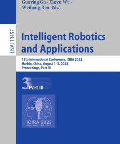 Intelligent Robotics and Applications: 15th International Conference, ICIRA 2022, Harbin, China, August 1–3, 2022, Proceedings, Part III eBook