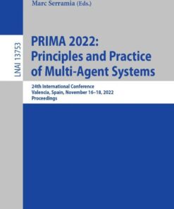 PRIMA 2022: Principles and Practice of Multi-Agent Systems: 24th International Conference, Valencia, Spain, November 16–18, 2022, Proceedings eBook