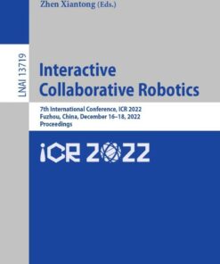 Interactive Collaborative Robotics: 7th International Conference, ICR 2022, Fuzhou, China, December 16-18, 2022, Proceedings eBook