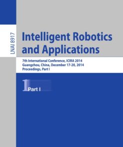 Intelligent Robotics and Applications: 7th International Conference, ICIRA 2014, Guangzhou, China, December 17-20, 2014, Proceedings, Part I eBook
