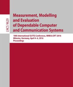 Measurement, Modelling and Evaluation of Dependable Computer and Communication Systems: 18th International GI/ITG Conference, MMB & DFT 2016, Münster, Germany, April 4-6, 2016, Proceedings eBook