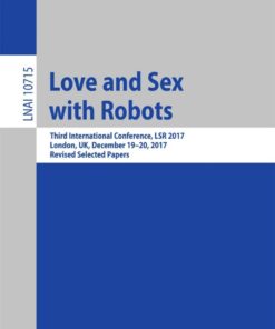 Love and Sex with Robots: Third International Conference, LSR 2017, London, UK, December 19-20, 2017, Revised Selected Papers eBook