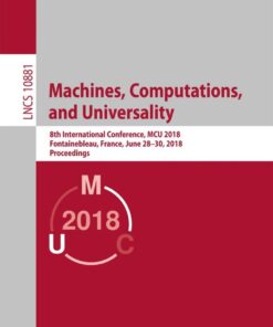 Machines, Computations, and Universality: 8th International Conference, MCU 2018, Fontainebleau, France, June 28–30, 2018, Proceedings eBook