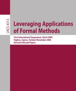 Leveraging Applications of Formal Methods: First International Symposium, ISoLA 2004, Paphos, Cyprus, October 30 - November 2, 2004, Revised Selected Papers eBook