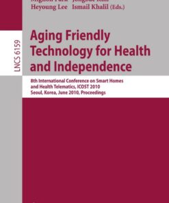 Aging Friendly Technology for Health and Independence: 8th International Conference on Smart Homes and Health Telematics, ICOST 2010, Seoul, Korea, June 22-24, 2010, Proceedings eBook