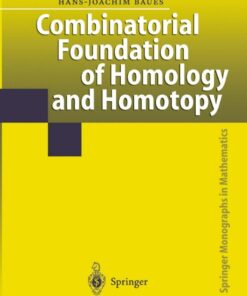 Combinatorial Foundation of Homology and Homotopy: Applications to Spaces, Diagrams, Transformation Groups, Compactifications, Differential Algebras, Algebraic Theories, Simplicial Objects, and Resolutions eBook