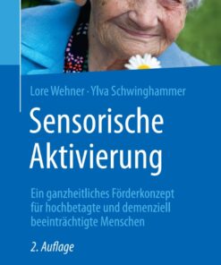 Sensorische Aktivierung: Ein ganzheitliches Förderkonzept für hochbetagte und demenziell beeinträchtigte Menschen eBook