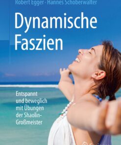 Dynamische Faszien: Entspannt und beweglich mit Übungen der Shaolin-Großmeister eBook