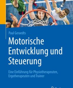 Motorische Entwicklung und Steuerung: Eine Einführung für Physiotherapeuten, Ergotherapeuten und Trainer eBook
