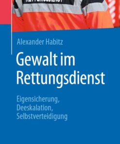 Gewalt im Rettungsdienst: Eigensicherung, Deeskalation, Selbstverteidigung eBook