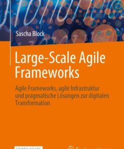 Large-Scale Agile Frameworks: Agile Frameworks, agile Infrastruktur und pragmatische Lösungen zur digitalen Transformation eBook