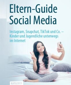 Eltern-Guide Social Media: Instagram, Snapchat, TikTok und Co. – Kinder und Jugendliche unterwegs im Internet eBook