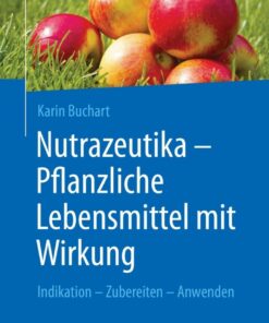 Nutrazeutika - Pflanzliche Lebensmittel mit Wirkung: Indikation – Zubereiten – Anwenden eBook