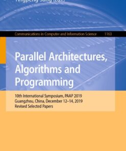 Parallel Architectures, Algorithms and Programming: 10th International Symposium, PAAP 2019, Guangzhou, China, December 12–14, 2019, Revised Selected Papers eBook