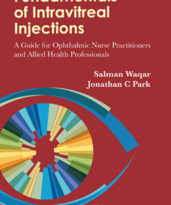 Fundamentals Of Intravitreal Injections: A Guide For Ophthalmic Nurse Practitioners And Allied Health Professionals: A Guide for Ophthalmic Nurse Practitioners and Allied Health Professionals eBook