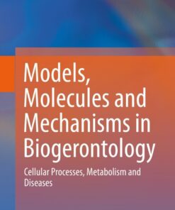 Models, Molecules and Mechanisms in Biogerontology: Cellular Processes, Metabolism and Diseases eBook