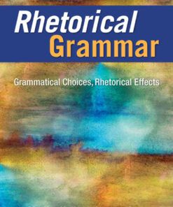 Rhetorical Grammar: Grammatical Choices, Rhetorical Effects, 8th Edition eBook