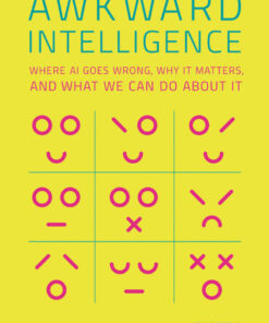 Awkward Intelligence: Where AI Goes Wrong, Why It Matters, and What We Can Do about It eBook