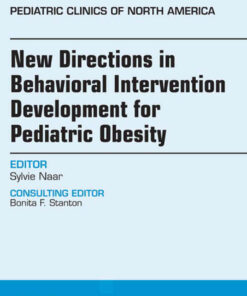 New Directions in Behavioral Intervention Development for Pediatric Obesity, An Issue of Pediatric Clinics of North America eBook