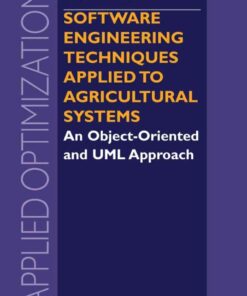 Software Engineering Techniques Applied to Agricultural Systems: An Object-Oriented and UML Approach eBook
