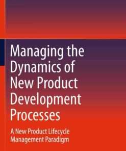 Managing the Dynamics of New Product Development Processes: A New Product Lifecycle Management Paradigm eBook