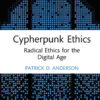 Cypherpunk Ethics: Radical Ethics for the Digital Age eBook