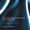 Fair Trade Organizations and Social Enterprise: Social Innovation through Hybrid Organization Models eBook
