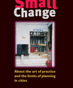 Small Change: About the Art of Practice and the Limits of Planning in Cities eBook