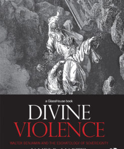Divine Violence: Walter Benjamin and the Eschatology of Sovereignty eBook