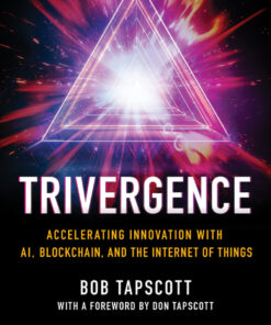 TRIVERGENCE: Accelerating Innovation with AI, Blockchain, and the Internet of Things eBook