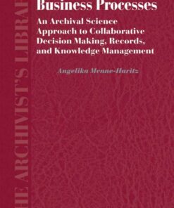 Business Processes: An Archival Science Approach to Collaborative Decision Making, Records, and Knowledge Management eBook