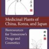 Medicinal Plants of China, Korea, and Japan: Bioresources for Tomorrow's Drugs and Cosmetics eBook