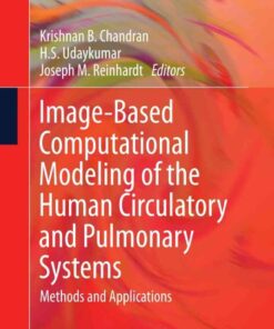 Image-Based Computational Modeling of the Human Circulatory and Pulmonary Systems: Methods and Applications eBook