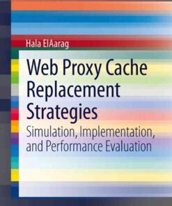 Web Proxy Cache Replacement Strategies: Simulation, Implementation, and Performance Evaluation eBook