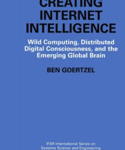 Creating Internet Intelligence: Wild Computing, Distributed Digital Consciousness, and the Emerging Global Brain eBook
