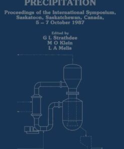 Crystallization and Precipitation: Proceedings of the International Symposium, Saskatoon, Saskatchewan, Canada, 5-7 October 1987 eBook