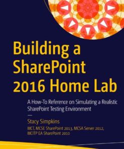 Building a SharePoint 2016 Home Lab: A How-To Reference on Simulating a Realistic SharePoint Testing Environment eBook
