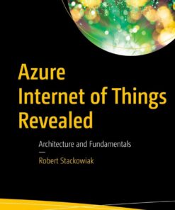 Azure Internet of Things Revealed: Architecture and Fundamentals eBook